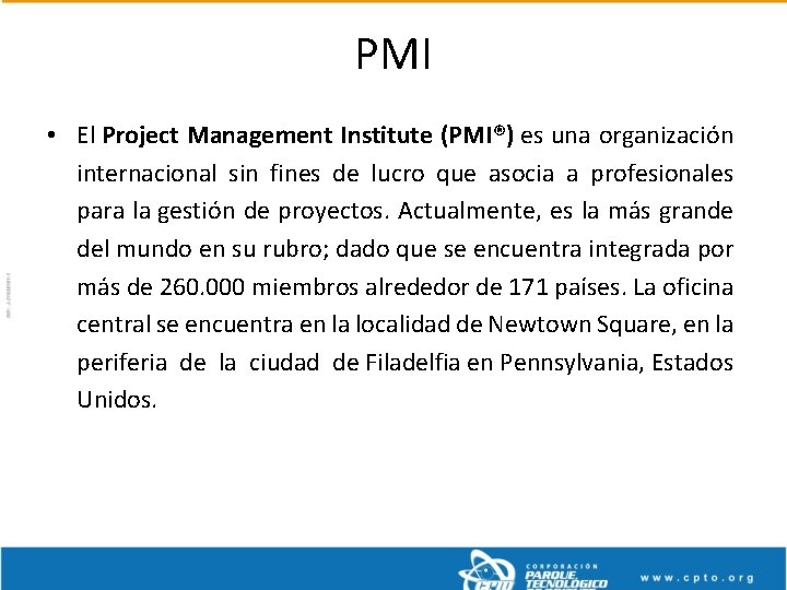 PMI • El Project Management Institute (PMI®) es una organización internacional sin fines de