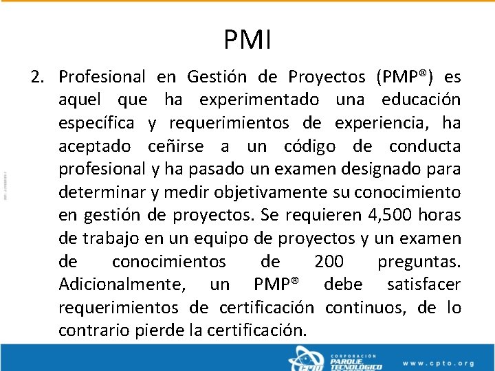 PMI 2. Profesional en Gestión de Proyectos (PMP®) es aquel que ha experimentado una