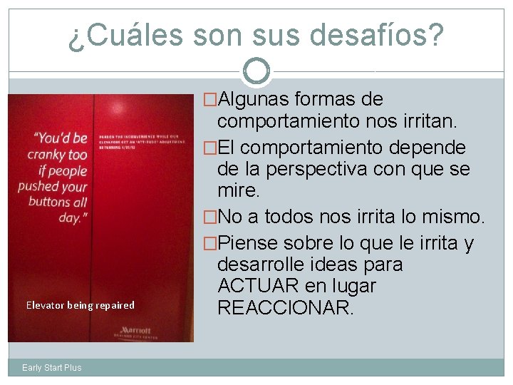 ¿Cuáles son sus desafíos? �Algunas formas de Elevator being repaired Early Start Plus comportamiento