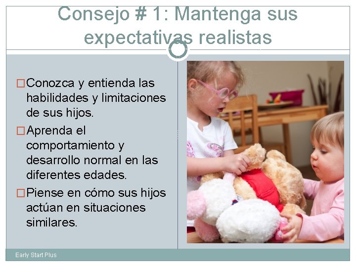 Consejo # 1: Mantenga sus expectativas realistas �Conozca y entienda las habilidades y limitaciones