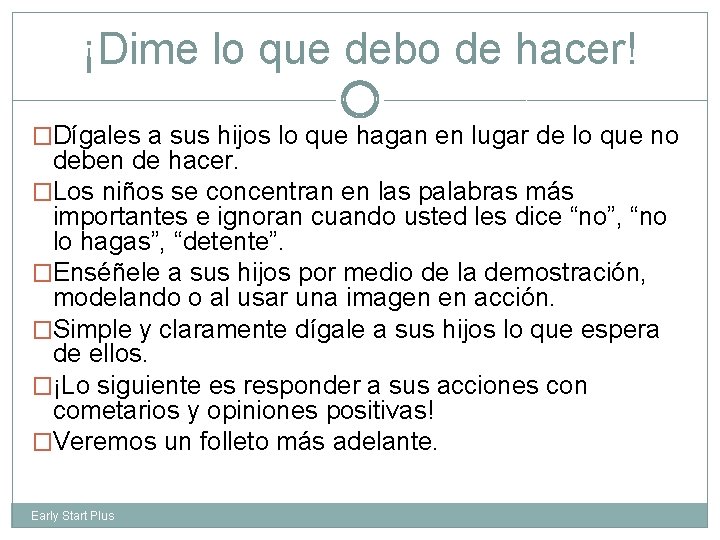 ¡Dime lo que debo de hacer! �Dígales a sus hijos lo que hagan en