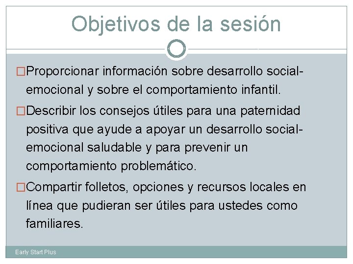 Objetivos de la sesión �Proporcionar información sobre desarrollo social- emocional y sobre el comportamiento