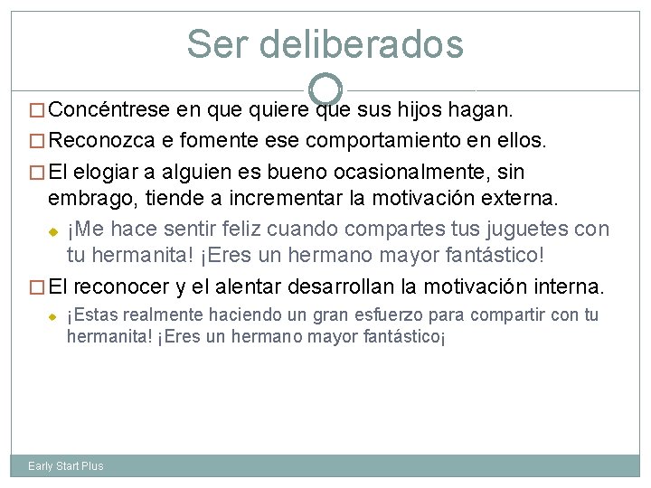 Ser deliberados � Concéntrese en que quiere que sus hijos hagan. � Reconozca e