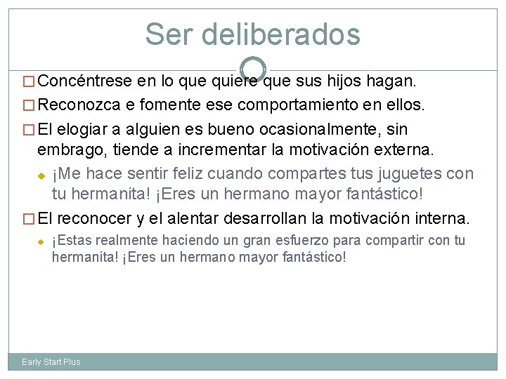 Ser deliberados � Concéntrese en lo que quiere que sus hijos hagan. � Reconozca