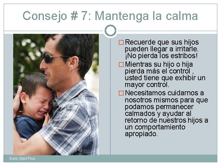 Consejo # 7: Mantenga la calma � Recuerde que sus hijos pueden llegar a