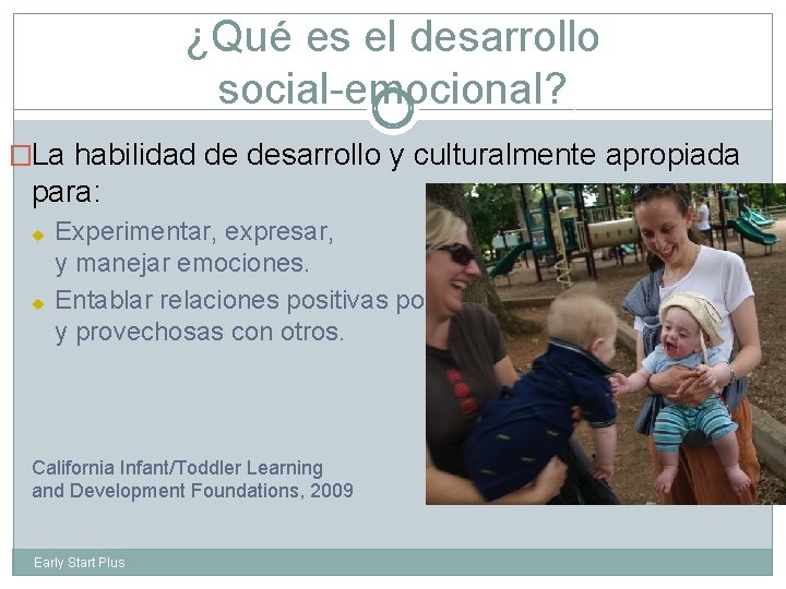 ¿Qué es el desarrollo social-emocional? �La habilidad de desarrollo y culturalmente apropiada para: u