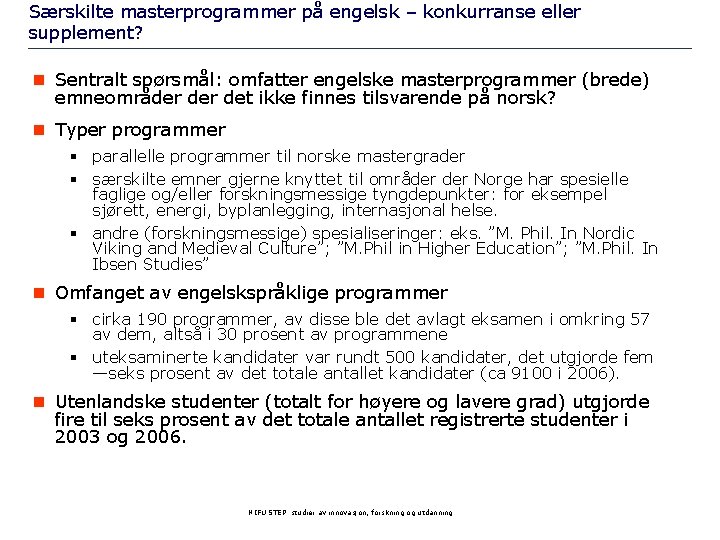 Særskilte masterprogrammer på engelsk – konkurranse eller supplement? n Sentralt spørsmål: omfatter engelske masterprogrammer