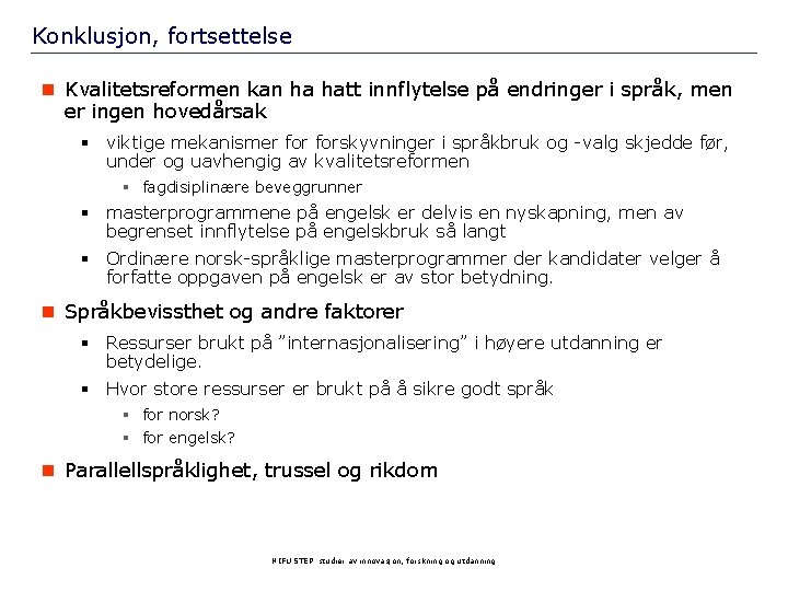 Konklusjon, fortsettelse n Kvalitetsreformen kan ha hatt innflytelse på endringer i språk, men er