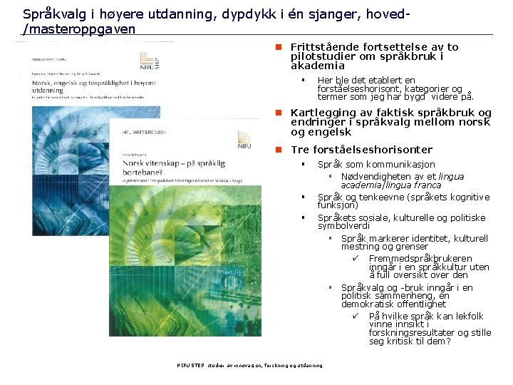 Språkvalg i høyere utdanning, dypdykk i én sjanger, hoved/masteroppgaven n Frittstående fortsettelse av to