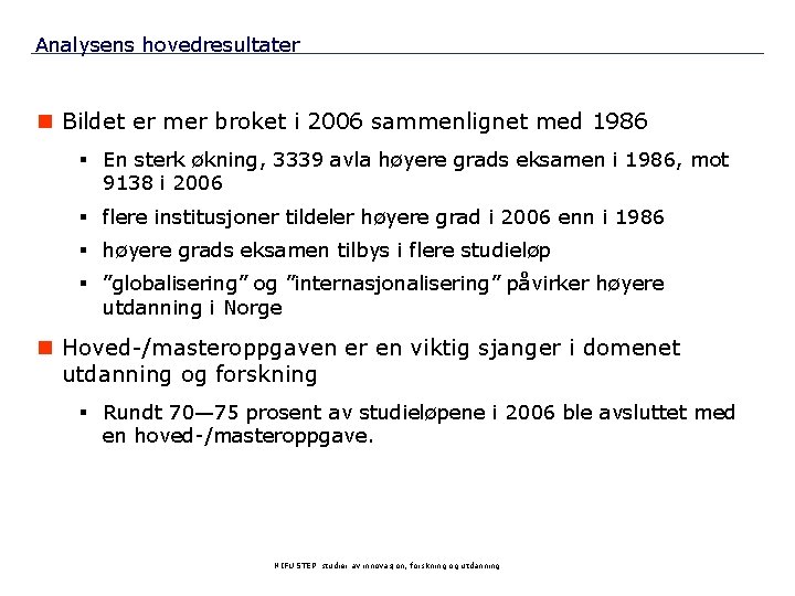 Analysens hovedresultater n Bildet er mer broket i 2006 sammenlignet med 1986 § En