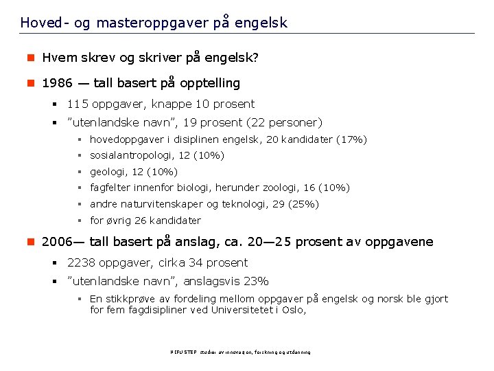 Hoved- og masteroppgaver på engelsk n Hvem skrev og skriver på engelsk? n 1986