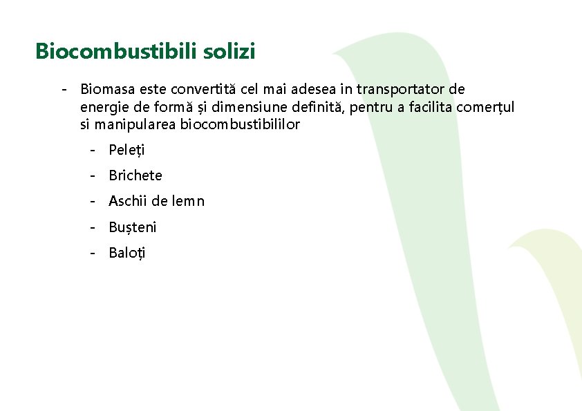 Biocombustibili solizi - Biomasa este convertită cel mai adesea in transportator de energie de