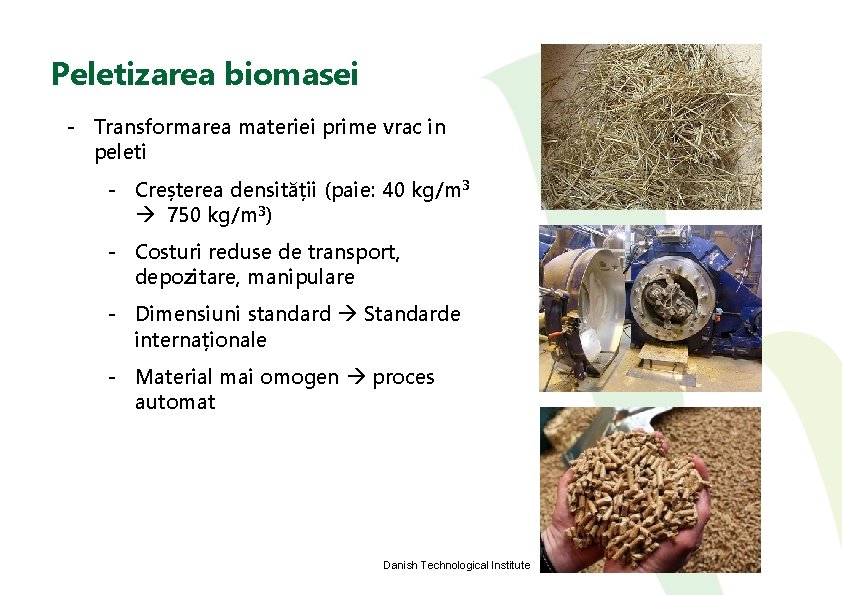 Peletizarea biomasei - Transformarea materiei prime vrac in peleti - Creșterea densității (paie: 40