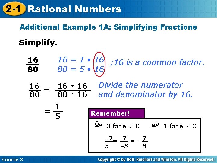2 -1 Rational Numbers Additional Example 1 A: Simplifying Fractions Simplify. 16 80 16