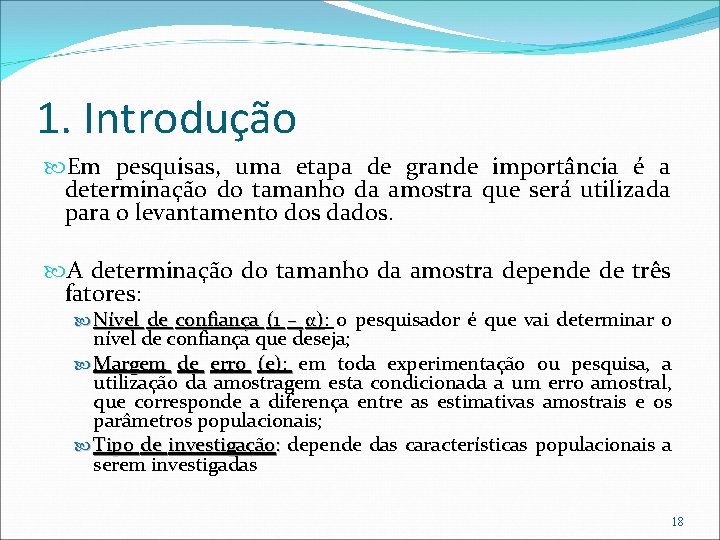 1. Introdução Em pesquisas, uma etapa de grande importância é a determinação do tamanho