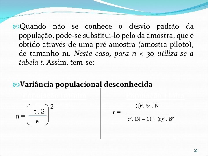  Quando não se conhece o desvio padrão da população, pode-se substituí-lo pelo da
