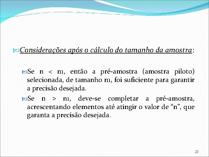  Considerações após o cálculo do tamanho da amostra: Se n < n 1,