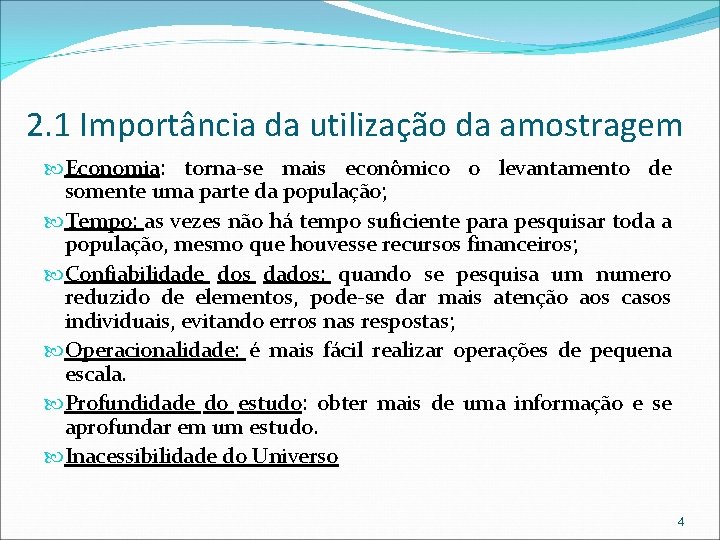 2. 1 Importância da utilização da amostragem Economia: torna-se mais econômico o levantamento de