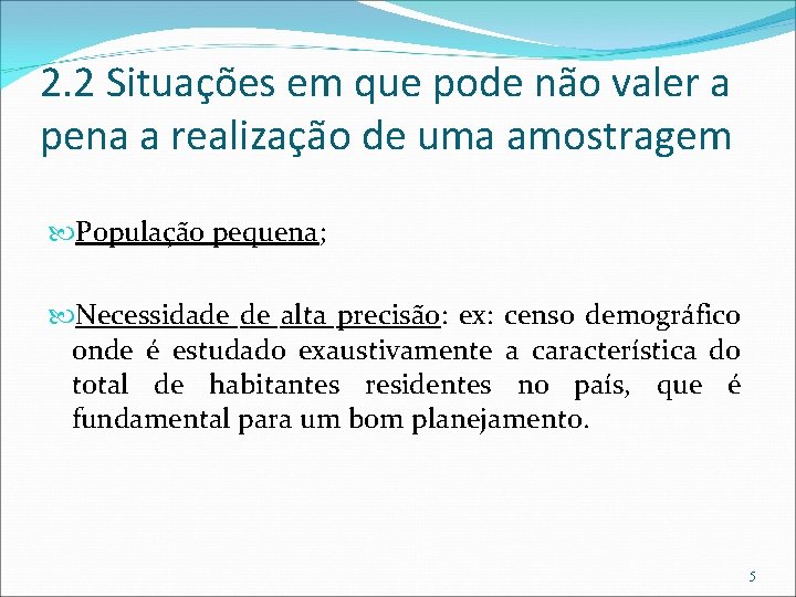 2. 2 Situações em que pode não valer a pena a realização de uma