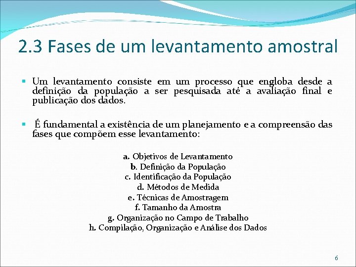 2. 3 Fases de um levantamento amostral Um levantamento consiste em um processo que