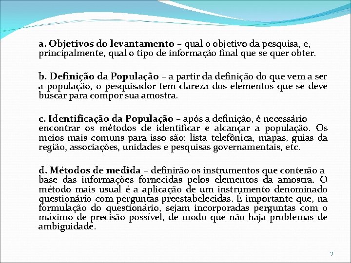 a. Objetivos do levantamento – qual o objetivo da pesquisa, e, principalmente, qual o