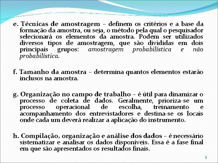 e. Técnicas de amostragem – definem os critérios e a base da formação da