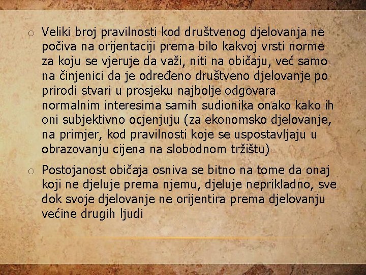 o Veliki broj pravilnosti kod društvenog djelovanja ne počiva na orijentaciji prema bilo kakvoj