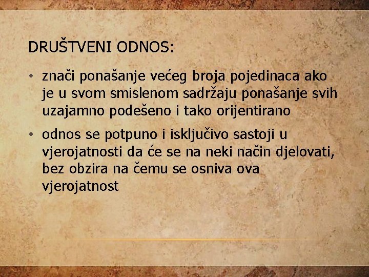 DRUŠTVENI ODNOS: • znači ponašanje većeg broja pojedinaca ako je u svom smislenom sadržaju