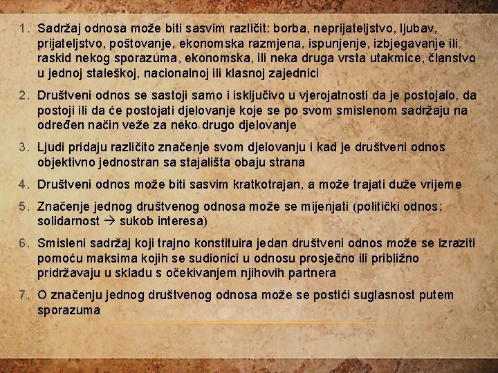 1. Sadržaj odnosa može biti sasvim različit: borba, neprijateljstvo, ljubav, prijateljstvo, poštovanje, ekonomska razmjena,