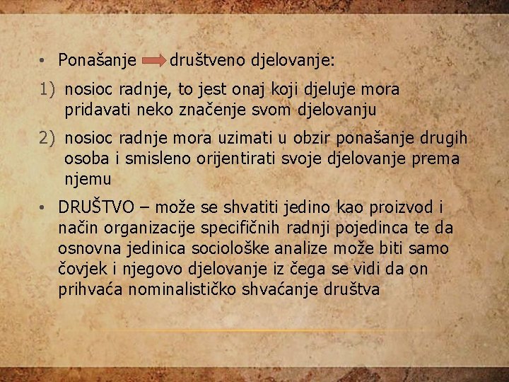  • Ponašanje društveno djelovanje: 1) nosioc radnje, to jest onaj koji djeluje mora