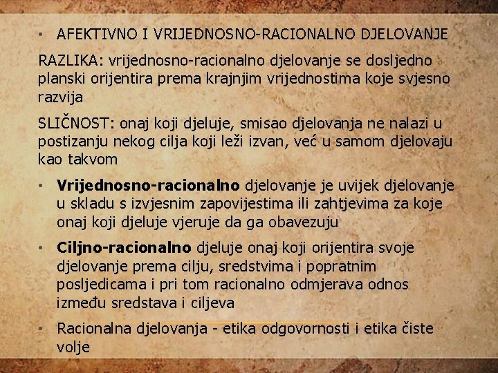  • AFEKTIVNO I VRIJEDNOSNO-RACIONALNO DJELOVANJE RAZLIKA: vrijednosno-racionalno djelovanje se dosljedno planski orijentira prema