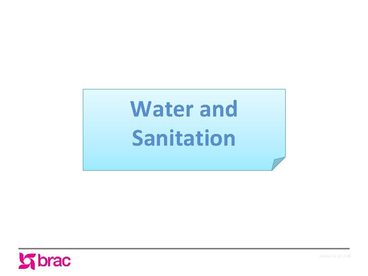 Water and Sanitation www. brac. net 