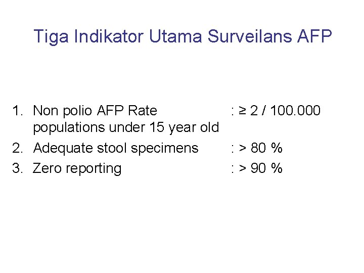 Tiga Indikator Utama Surveilans AFP 1. Non polio AFP Rate : ≥ 2 /