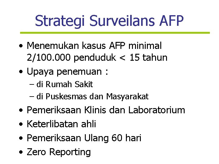 Strategi Surveilans AFP • Menemukan kasus AFP minimal 2/100. 000 penduduk < 15 tahun
