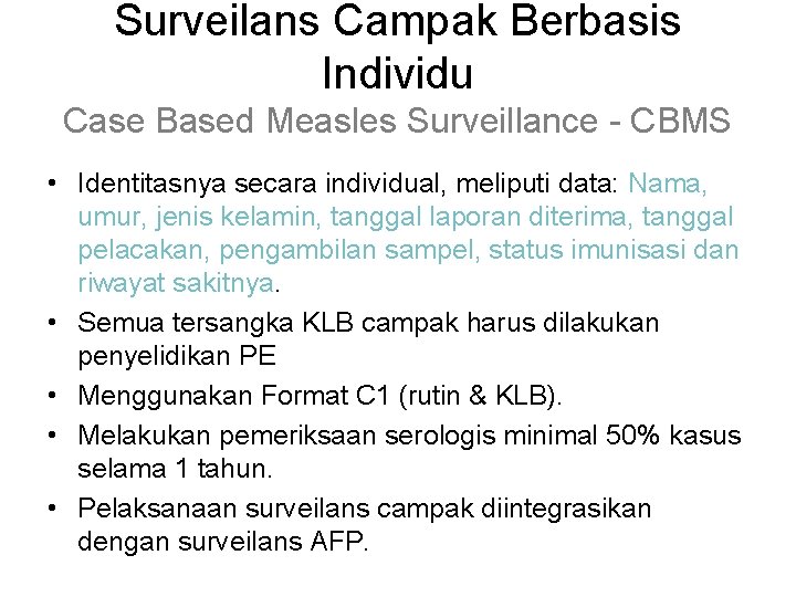 Surveilans Campak Berbasis Individu Case Based Measles Surveillance - CBMS • Identitasnya secara individual,