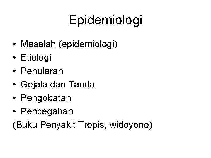 Epidemiologi • Masalah (epidemiologi) • Etiologi • Penularan • Gejala dan Tanda • Pengobatan