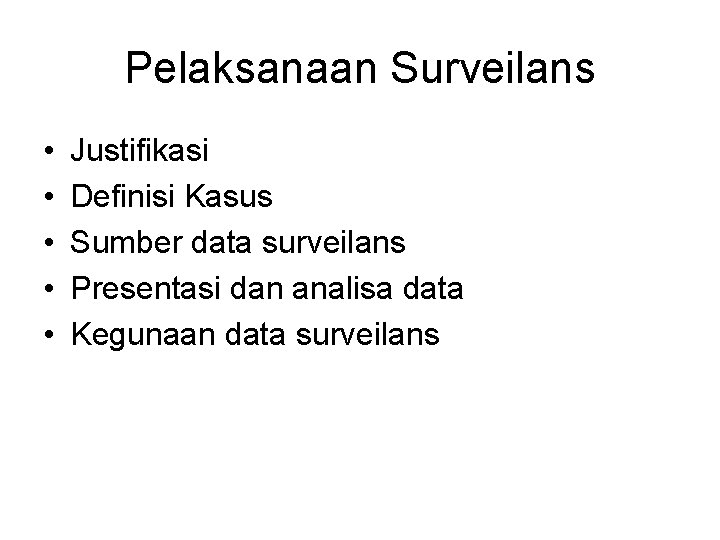 Pelaksanaan Surveilans • • • Justifikasi Definisi Kasus Sumber data surveilans Presentasi dan analisa