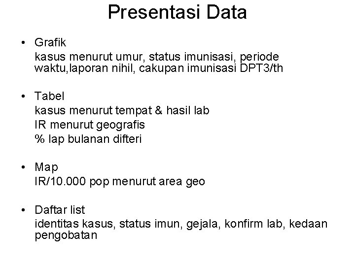 Presentasi Data • Grafik kasus menurut umur, status imunisasi, periode waktu, laporan nihil, cakupan
