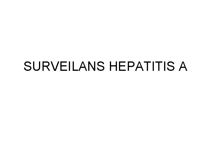 SURVEILANS HEPATITIS A 