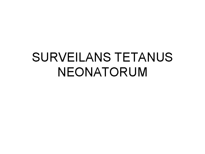 SURVEILANS TETANUS NEONATORUM 