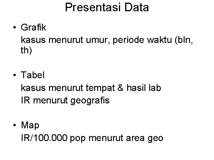 Presentasi Data • Grafik kasus menurut umur, periode waktu (bln, th) • Tabel kasus