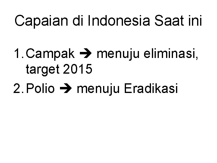 Capaian di Indonesia Saat ini 1. Campak menuju eliminasi, target 2015 2. Polio menuju