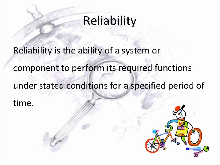 Reliability is the ability of a system or component to perform its required functions