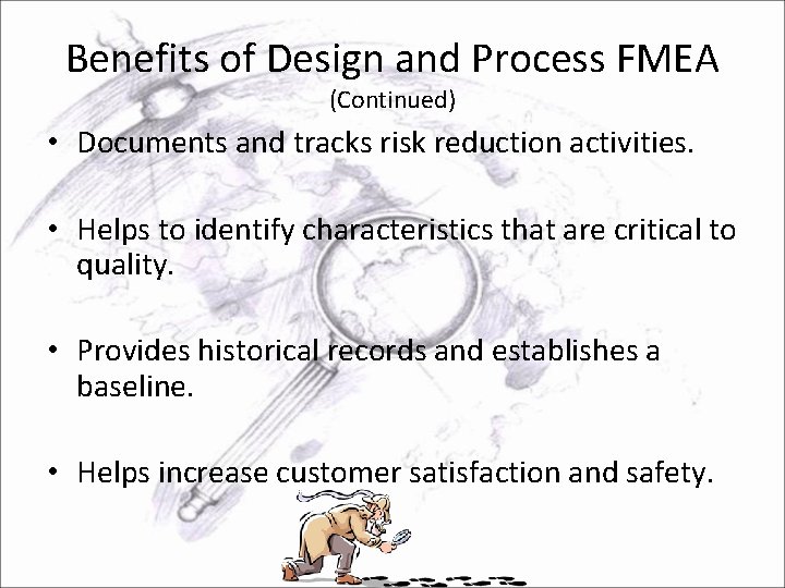 Benefits of Design and Process FMEA (Continued) • Documents and tracks risk reduction activities.