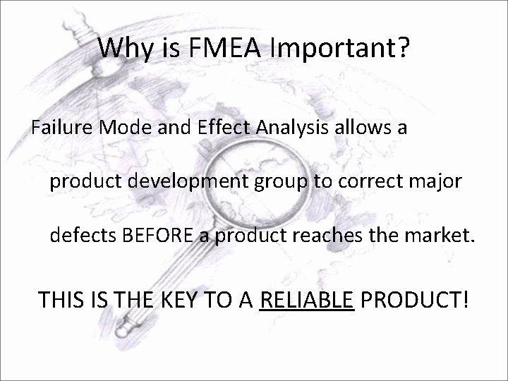 Why is FMEA Important? Failure Mode and Effect Analysis allows a product development group