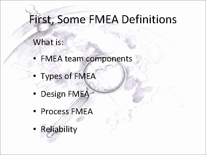 First, Some FMEA Definitions What is: • FMEA team components • Types of FMEA