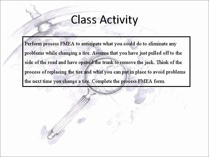 Class Activity Perform process FMEA to anticipate what you could do to eliminate any