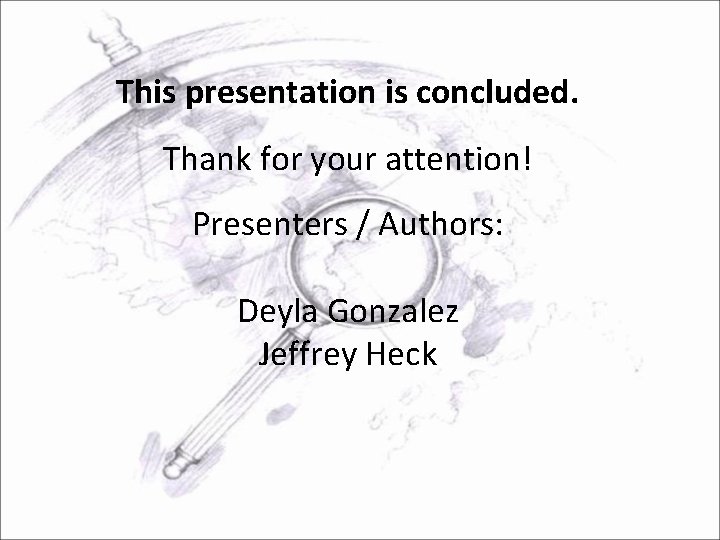 This presentation is concluded. Thank for your attention! Presenters / Authors: Deyla Gonzalez Jeffrey