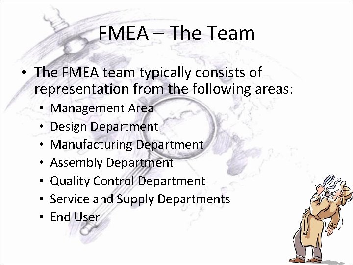 FMEA – The Team • The FMEA team typically consists of representation from the