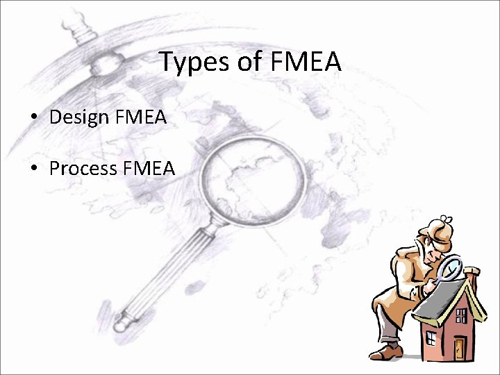 Types of FMEA • Design FMEA • Process FMEA 